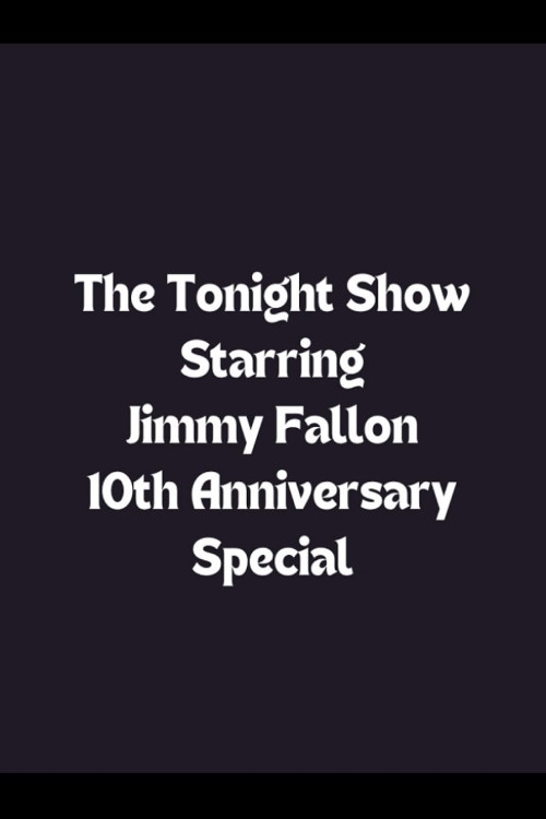 The Tonight Show Starring Jimmy Fallon 10th Anniversary Special